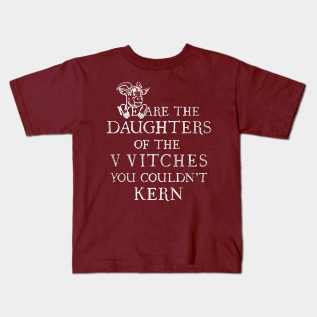 WE ARE THE DAUGHTERS OF THE VVITCHES YOU COULDN'T KERN Kids T-Shirt by ANTHONY OLIVEIRA